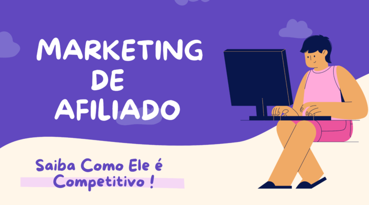 Marketing de Afiliados – Saiba Como Ele é  Competitivo